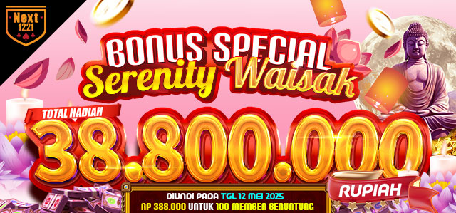 BONUS SPECIAL SERENITY WAISAK NEXT1221